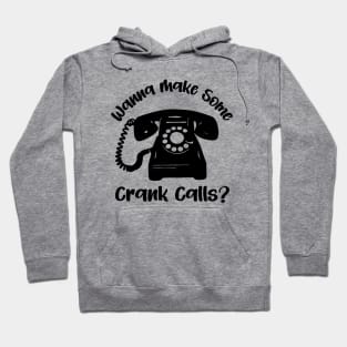 Wanna Make Some Crank Calls? Hoodie